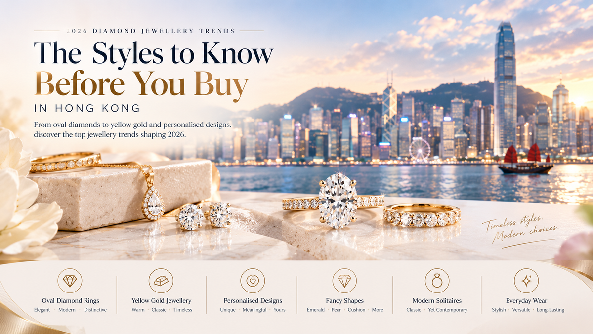2026 Diamond Jewellery Trends in Hong Kong: The Styles to Know Before You Buy
